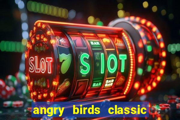 angry birds classic 1.0.0 apk